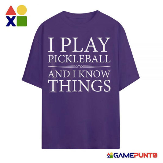 I Play Pickleball And I Know Things T-shirt | Gamepunto